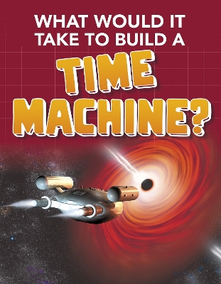 What Would it Take to Build a Time Machine? book