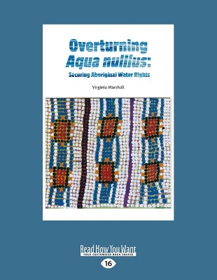 Overturning Aqua Nullius: Securing Aboriginal Water Rights by Virginia Marshall