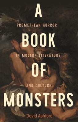 A Book of Monsters: Promethean Horror in Modern Literature and Culture book