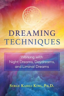 Dreaming Techniques: Working with Night Dreams, Daydreams, and Liminal Dreams book