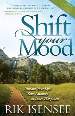 Shift Your Mood: Unleash Your Life! Your Pathway to Inner Happiness book