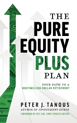 The Pure Equity Plus Plan: Your Path To A Multi-Million Dollar Retirement book