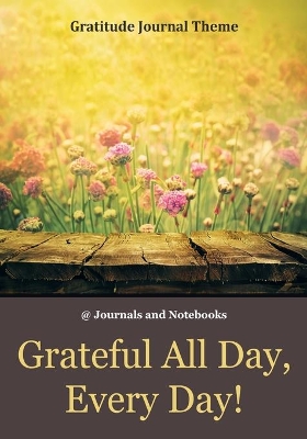 Grateful All Day, Every Day! / Gratitude Journal Theme book