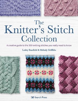 The Knitter’s Stitch Collection: A Creative Guide to the 300 Knitting Stitches You Really Need to Know book