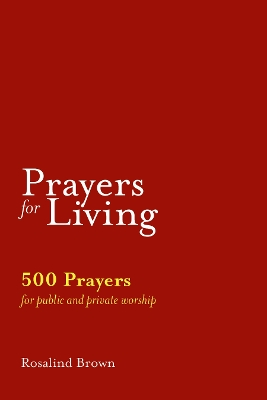 Prayers for Living: 500 Prayers for Public and Private Worship book