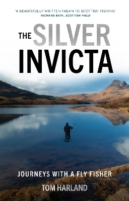 The Silver Invicta: Journeys with a Fly Fisher book