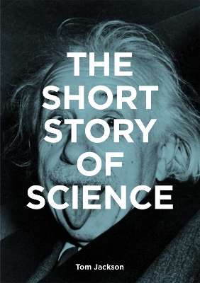 The Short Story of Science: A Pocket Guide to Key Histories, Experiments, Theories, Instruments and Methods book