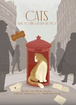 Cats Who Changed the World: 50 cats who altered history, inspired literature... or ruined everything book