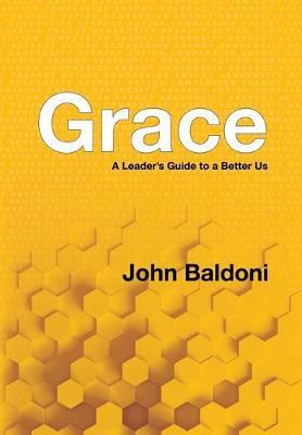 Grace: A Leader's Guide to a Better Us by John Baldoni