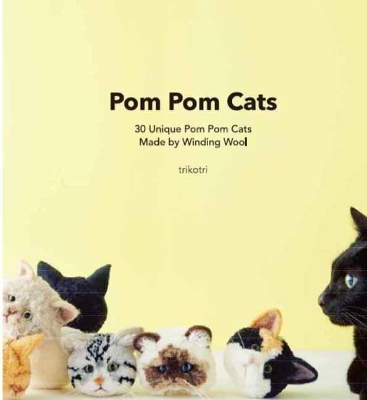 Pom Pom Cats: 30 Unique Pom Pom Cats Made by Wool book