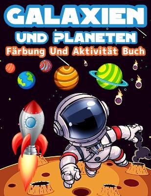 Galaxien Und Planeten Färbung Und Aktivität Buch Für Kinder: Große Färbung Und Aktivität Buch Für Kinder Mit Planeten, Weltraum, Astronauten, Wortsuche, Labyrinthe, Raumschiffe Und Vieles Mehr! Spaß Galaxien Und Planeten Aktivitäten - Färbung Seiten Für Jungen Und Mädchen. book