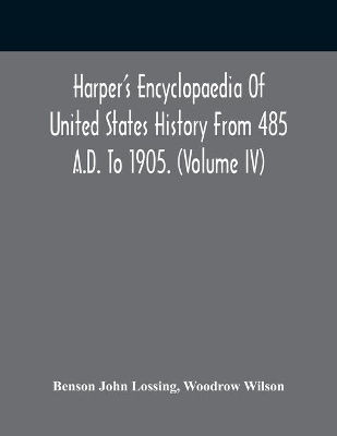 Harper'S Encyclopaedia Of United States History From 485 A.D. To 1905. (Volume Iv) book