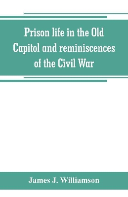 Prison life in the Old Capitol and reminiscences of the Civil War book