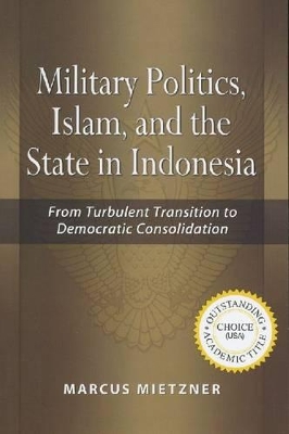 Military Politics, Islam and the State in Indonesia book