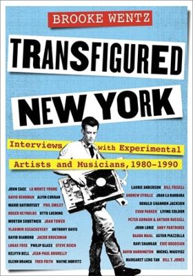 Transfigured New York: Interviews with Experimental Artists and Musicians, 1980-1990 book