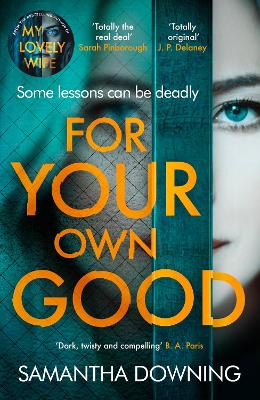 For Your Own Good: The most addictive psychological thriller you’ll read this year by Samantha Downing