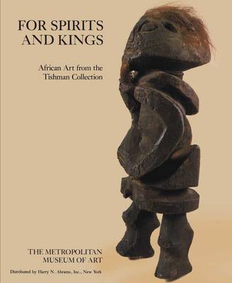 For Spirits and Kings: African Art from the Paul and Ruth Tishman Collection book