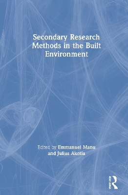 Secondary Research Methods in the Built Environment by Emmanuel Manu