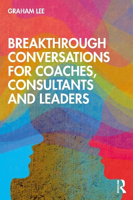 Breakthrough Conversations for Coaches, Consultants and Leaders book