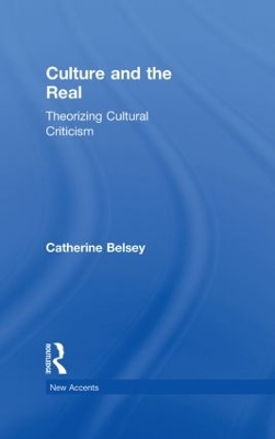 Culture and the Real: Theorizing Cultural Criticism by Catherine Belsey