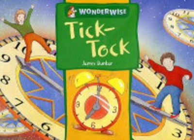Tick Tock: A Book About Time by James Dunbar