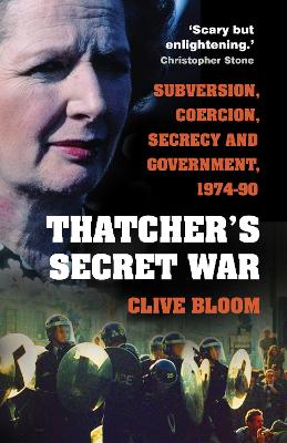 Thatcher's Secret War: Subversion, Coercion, Secrecy and Government, 1974-90 book