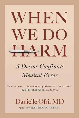 When We Do Harm: A Doctor Confronts Medical Error by Danielle Ofri