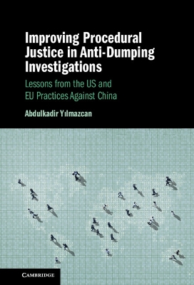 Improving Procedural Justice in Anti-Dumping Investigations: Lessons from the US and EU Practices Against China book