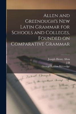 Allen and Greenough's New Latin Grammar for Schools and Colleges, Founded on Comparative Grammar book