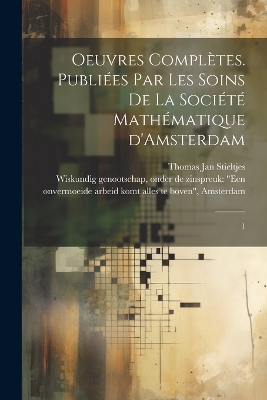 Oeuvres complètes. Publiées par les soins de la Société mathématique d'Amsterdam: 1 book