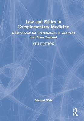 Law and Ethics in Complementary Medicine: A Handbook for Practitioners in Australia and New Zealand book