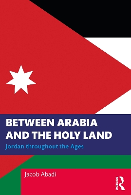 Between Arabia and the Holy Land: Jordan throughout the Ages book