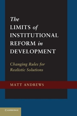 The Limits of Institutional Reform in Development by Matt Andrews