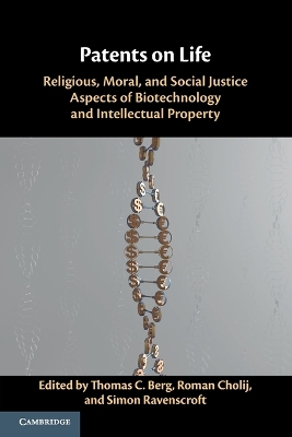 Patents on Life: Religious, Moral, and Social Justice Aspects of Biotechnology and Intellectual Property book