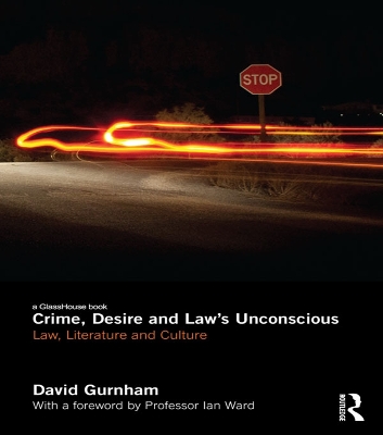 Crime, Desire and Law's Unconscious: Law, Literature and Culture by David Gurnham