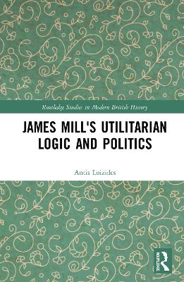 James Mill's Utilitarian Logic and Politics book