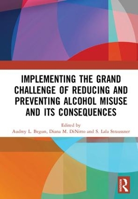 Implementing the Grand Challenge of Reducing and Preventing Alcohol Misuse and its Consequences by Audrey Begun