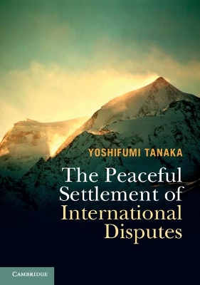 The Peaceful Settlement of International Disputes by Yoshifumi Tanaka