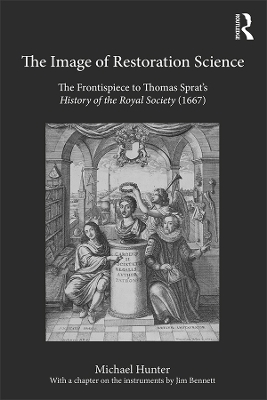 The Image of Restoration Science: The Frontispiece to Thomas Sprat’s History of the Royal Society (1667) by Michael Hunter
