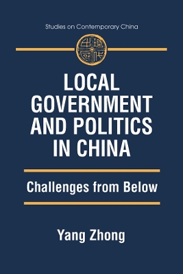 Local Government and Politics in China: Challenges from below by Yang Zhong