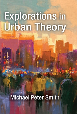 Explorations in Urban Theory by Michael Peter Smith
