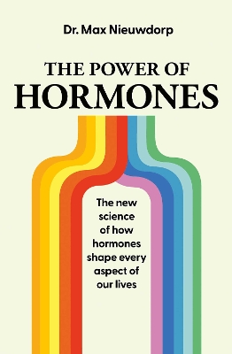 The Power of Hormones: The new science of how hormones shape every aspect of our lives book