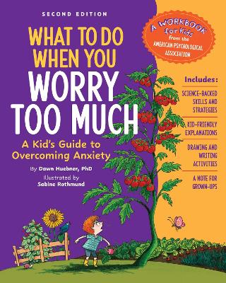 What to Do When You Worry Too Much, 2nd Edition: A Kid's Guide to Overcoming Anxiety by Dawn Huebner