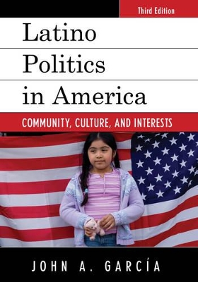 Latino Politics in America: Community, Culture, and Interests book