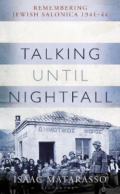 Talking Until Nightfall: Remembering Jewish Salonica, 1941–44 book