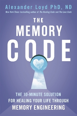 The Memory Code: The 10-minute solution for healing your life through memory engineering book