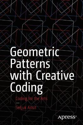 Geometric Patterns with Creative Coding: Coding for the Arts book