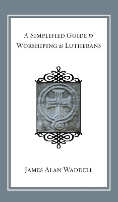 A Simplified Guide to Worshiping As Lutherans book