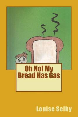Oh No! My Bread Has Gas by Louise Selby