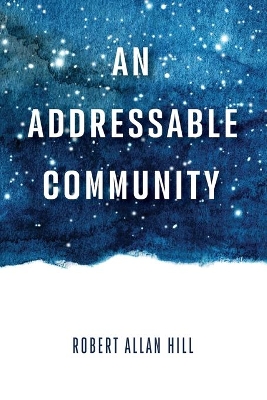 An Addressable Community by Robert Allan Hill